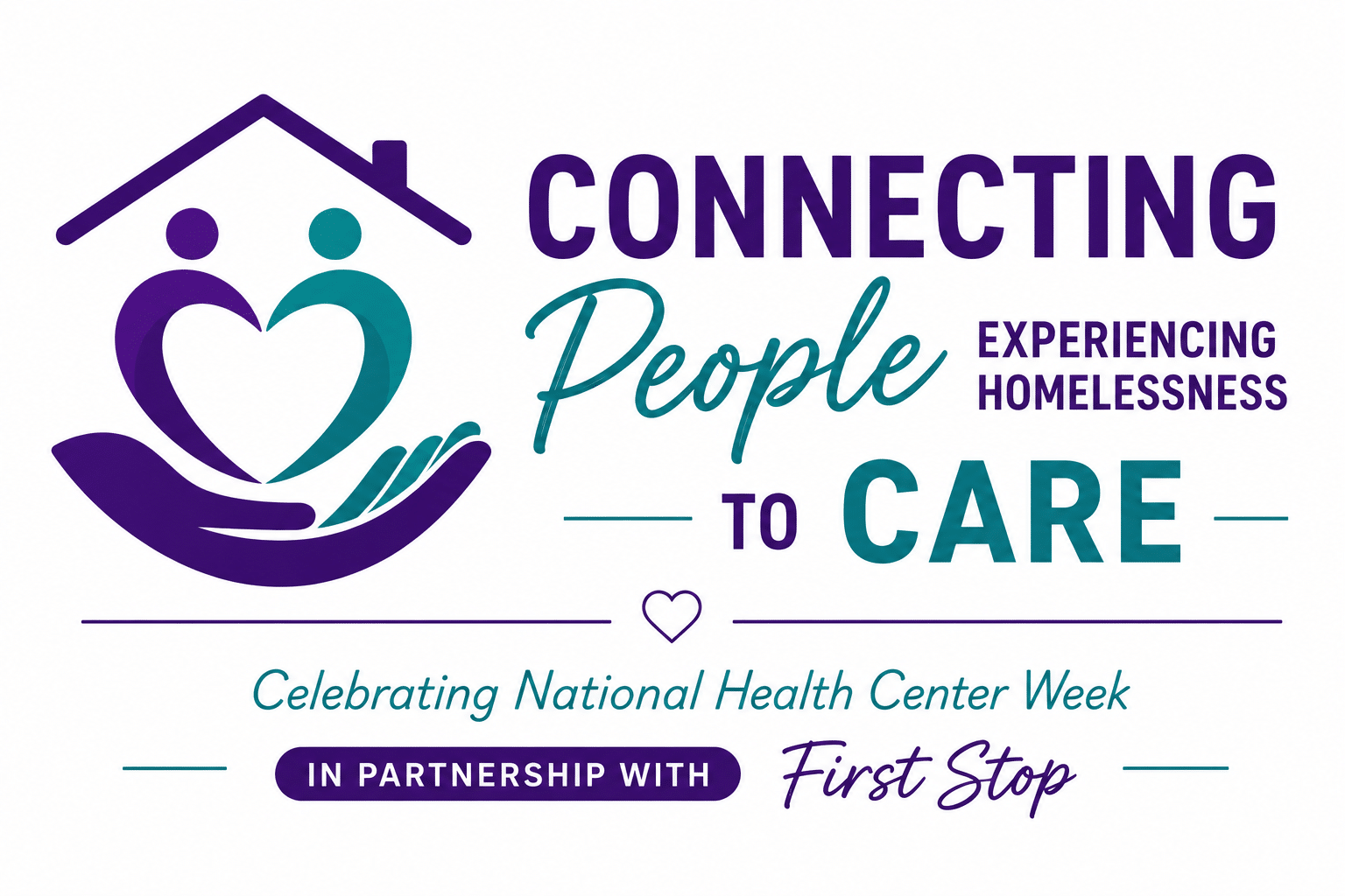 Connecting People Experiencing Homelessness to Care logo celebrating National Health Center Week in partnership with First Stop